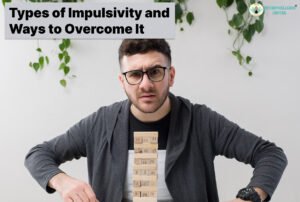 Types of Impulsivity and Ways to Overcome It