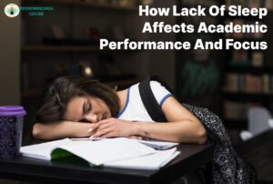 How Lack of Sleep Affects Academic Performance and Focus