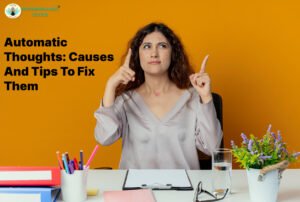 Automatic Thoughts: Causes and Tips to Fix Them