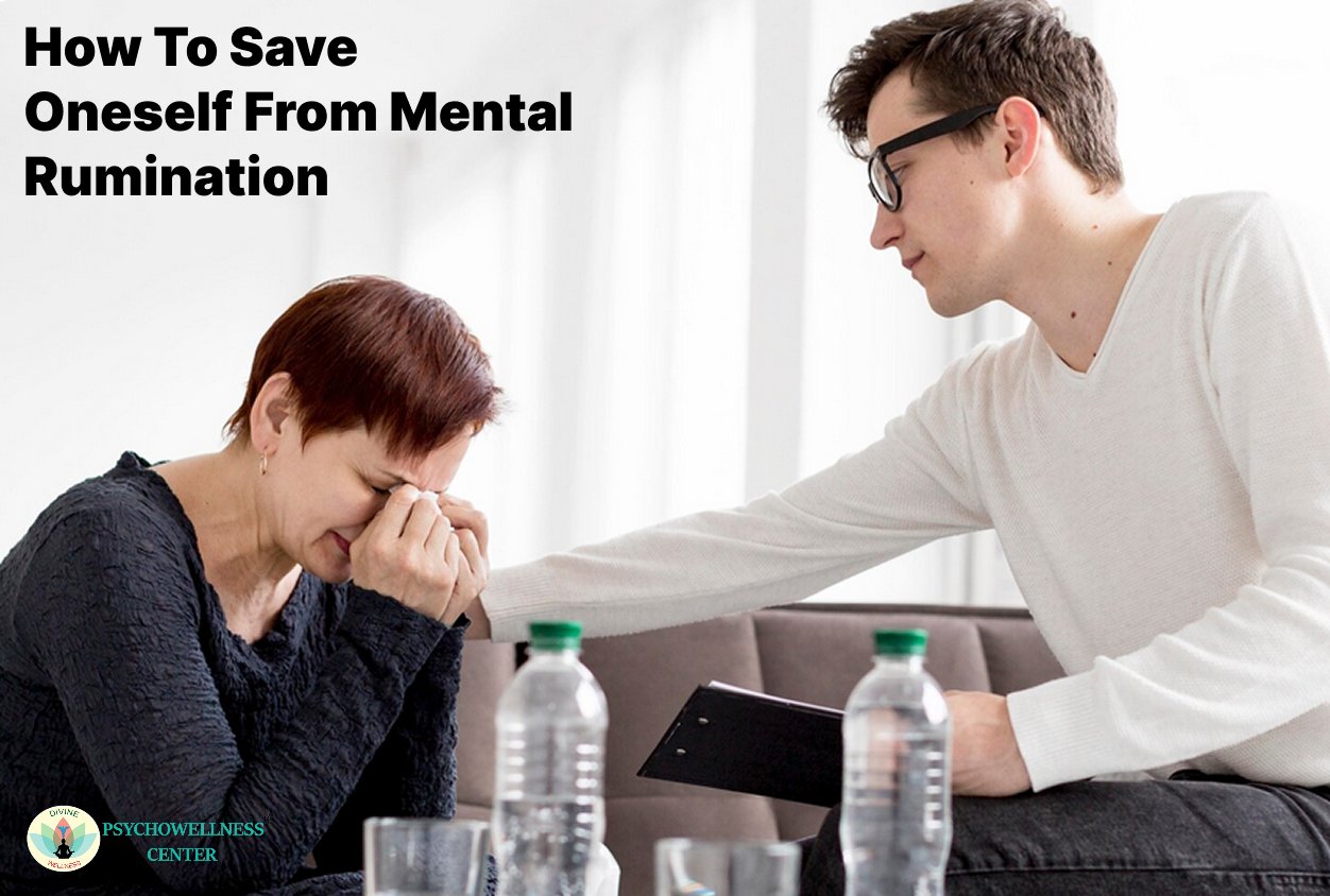 How to Save Oneself from Mental Rumination | Psychowellness center