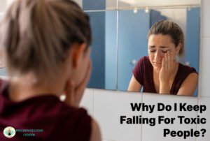 Why Do I Keep Falling for Toxic People?