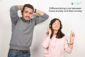 Differentiating the Line Between Good Anxiety and Bad Anxiety
