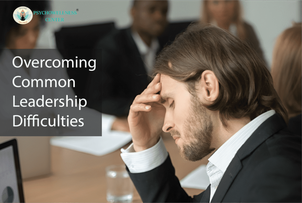 Overcoming Common Leadership Difficulties | Psychowellness center