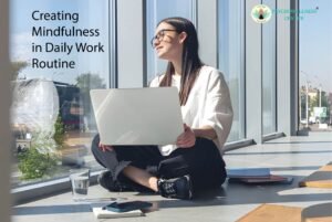 Creating Mindfulness in a Daily Work Routine