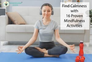 Find Calmness with 16 Proven Mindfulness Activities