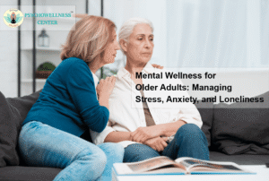 Mental Wellness for Older Adults: Managing Stress, Anxiety, and Loneliness