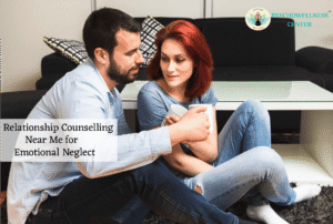 Relationship Counselling Near Me for Emotional Neglect