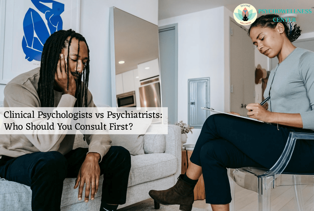 Clinical Psychologists vs Psychiatrists: Who Should You Consult First?