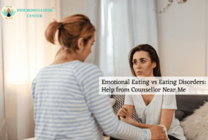 Emotional Eating vs Eating Disorders: Help from a Counsellor Near Me