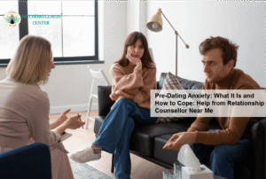Pre-Dating Anxiety: What It Is and How to Cope: Help from Relationship Counsellor Near Me