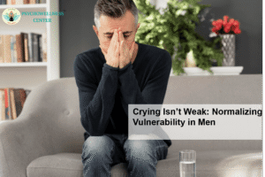 Crying Isn’t Weak: Normalizing Vulnerability in Men