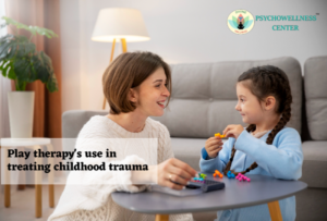 Play therapy’s use in treating childhood trauma