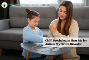 Child Psychologist Near Me for Autism Spectrum Disorder