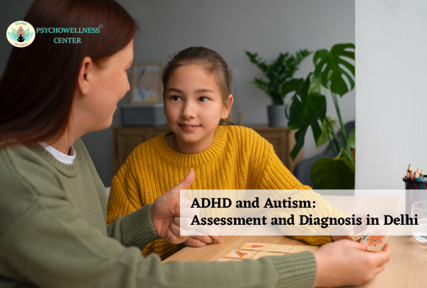 ADHD and Autism: Assessment and Diagnosis in Delhi