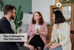 Tips to Strengthen Your Self-Worth
