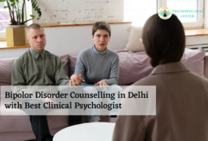 Bipolar Disorder Counselling in Delhi with Best Clinical Psychologist