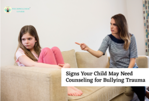 Signs Your Child May Need Counseling for Bullying Trauma