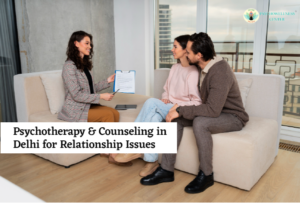 Psychotherapy & Counselling in Delhi for Relationship Issues
