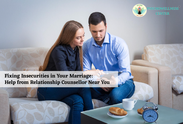 Fixing Insecurities in Your Marriage: Help from Relationship Counsellor Near You | Psychowellness center
