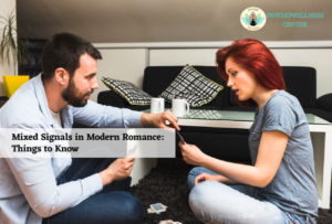 Mixed Signals in Modern Romance: Things to Know