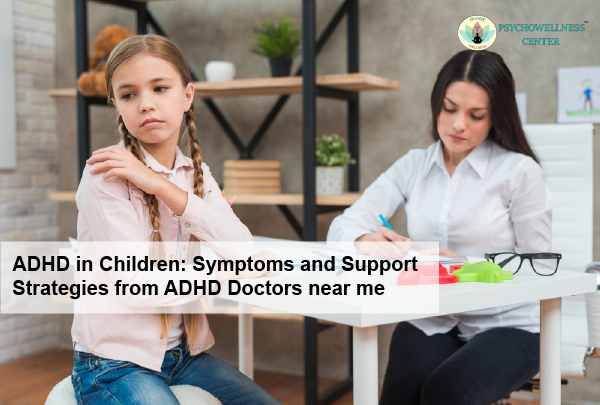 ADHD in Children: Symptoms and Support Strategies from ADHD Doctors Near Me