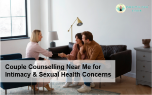 Couple Counselling Near Me for Intimacy & Sexual Health Concerns