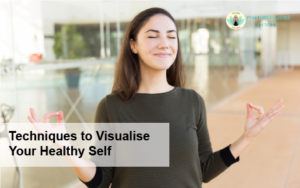 Techniques to Visualise Your Healthy Self