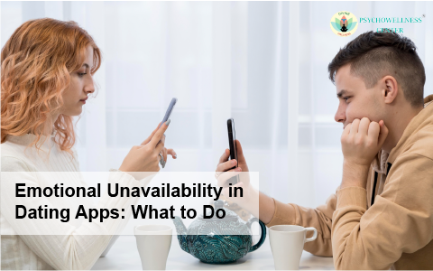 Emotional Unavailability in Dating Apps: What to Do