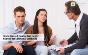Find a Trusted Counselling Center Near Me for Emotional Wellbeing
