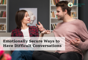 Emotionally Secure Ways to Have Difficult Conversations