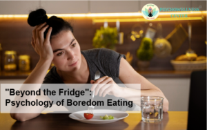 “Beyond the Fridge”: Psychology of Boredom Eating