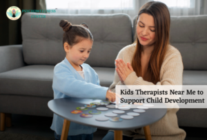 Kids Therapists Near Me to Support Child Development