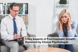 5 Key Aspects of Post-Traumatic Growth: Explained by Clinical Psychologists