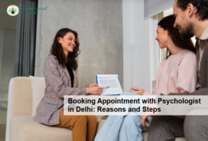 Booking Appointment with Psychologist in Delhi: Reasons and Steps