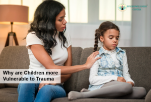 Why Are Children More Vulnerable to Trauma?