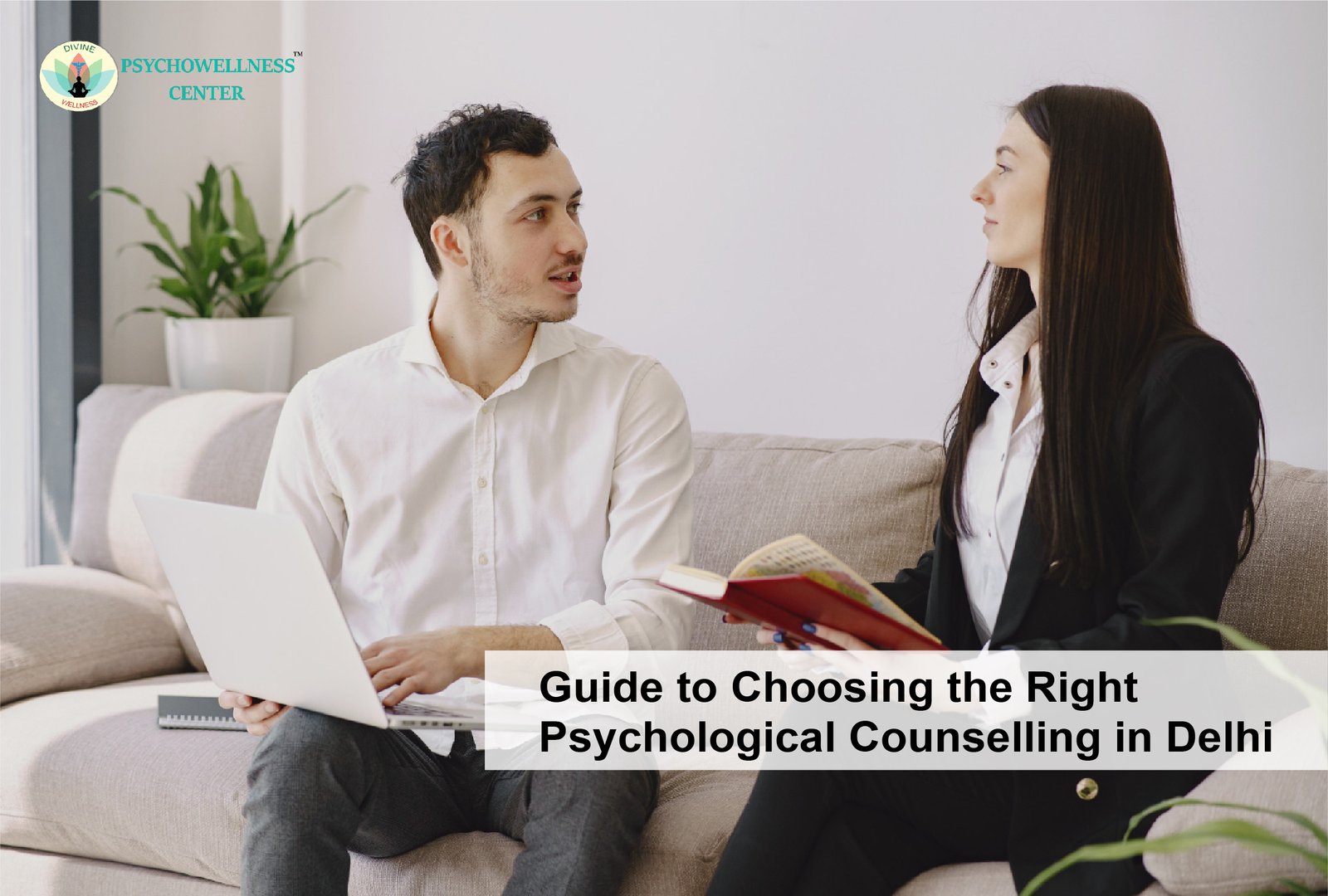 Guide to Choosing the Right Psychological Counselling in Delhi