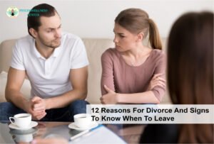 12 Reasons For Divorce And Signs To Know When To Leave