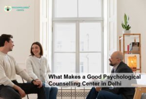 What Makes a Good Psychological Counselling Center in Delhi