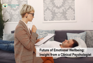 Future of Emotional Wellbeing: Insight from a Clinical Psychologist
