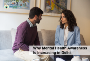Why Mental Health Awareness Is Increasing in Delhi