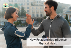 How Relationships Influence Physical Health