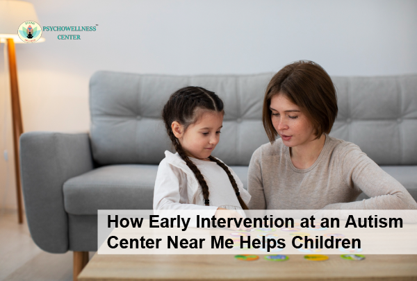 How Early Intervention at an Autism Center Near Me Helps Children