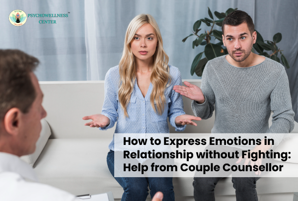 How to Express Emotions in Relationship without Fighting: Help from Couple Counsellor