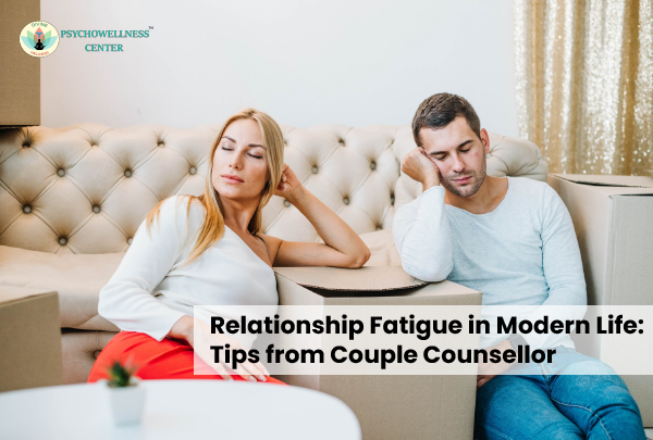 Relationship Fatigue in Modern Life: Tips from Couple Counsellor