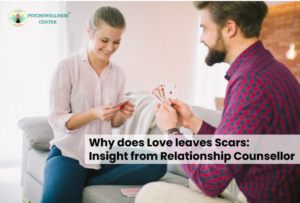 Why does Love leave Scars: Insight from a Relationship Counsellor
