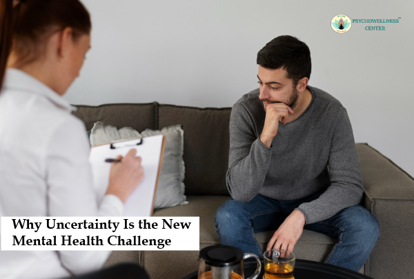 Why Uncertainty Is the New Mental Health Challenge