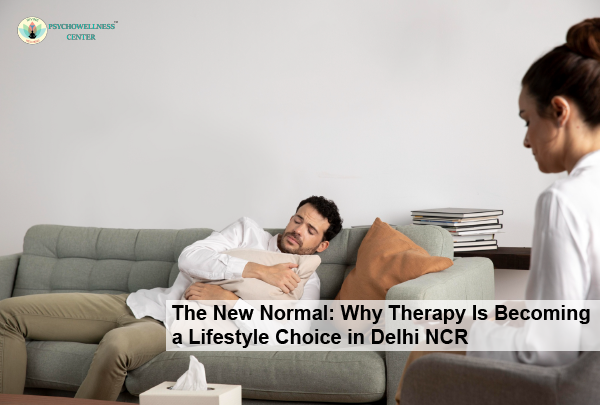 The New Normal: Why Therapy Is Becoming a Lifestyle Choice in Delhi NCR