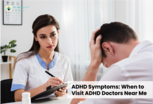 ADHD Symptoms: When to Visit ADHD Doctors Near Me