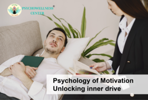 Psychology of Motivation — Unlocking Inner Drive