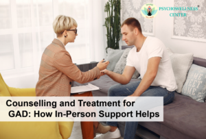 Counselling and Treatment for GAD: How In-Person Support Helps